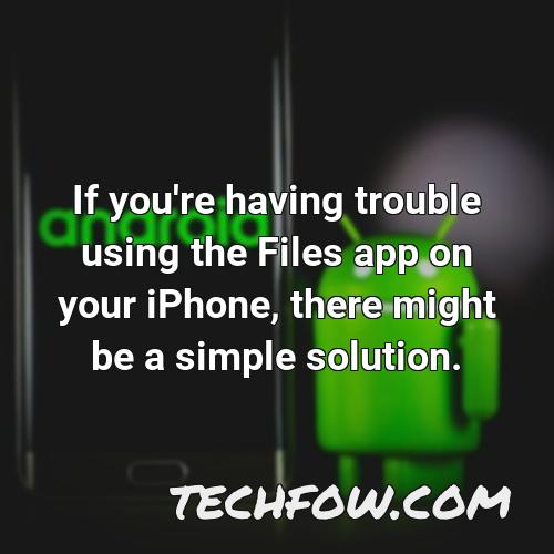 if you re having trouble using the files app on your iphone there might be a simple solution