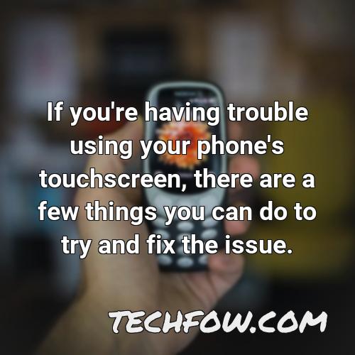 if you re having trouble using your phone s touchscreen there are a few things you can do to try and fix the issue
