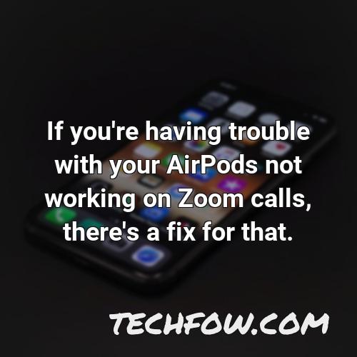 if you re having trouble with your airpods not working on zoom calls there s a fix for that