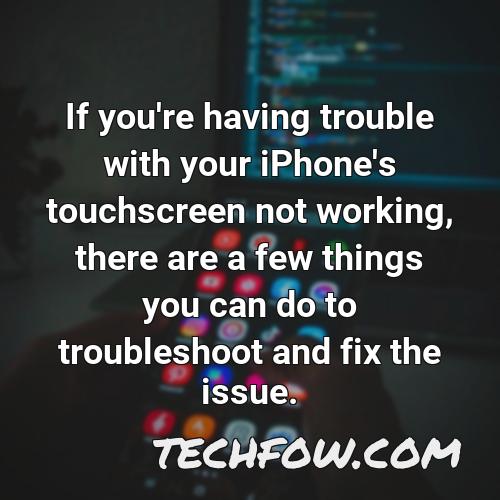 if you re having trouble with your iphone s touchscreen not working there are a few things you can do to troubleshoot and fix the issue