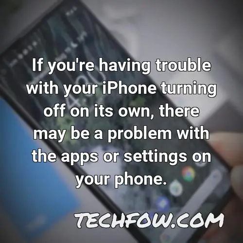 if you re having trouble with your iphone turning off on its own there may be a problem with the apps or settings on your phone