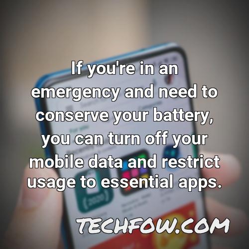 if you re in an emergency and need to conserve your battery you can turn off your mobile data and restrict usage to essential apps