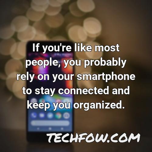 if you re like most people you probably rely on your smartphone to stay connected and keep you organized