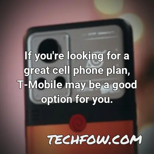 if you re looking for a great cell phone plan t mobile may be a good option for you