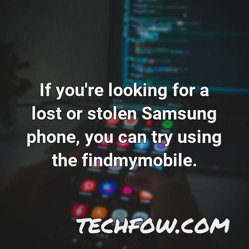 if you re looking for a lost or stolen samsung phone you can try using the findmymobile