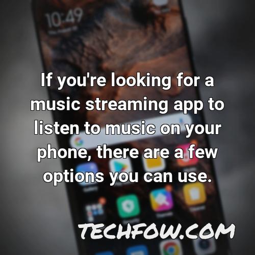 if you re looking for a music streaming app to listen to music on your phone there are a few options you can use