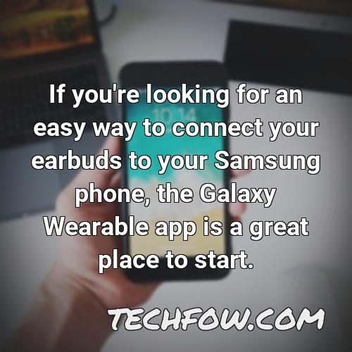 if you re looking for an easy way to connect your earbuds to your samsung phone the galaxy wearable app is a great place to start
