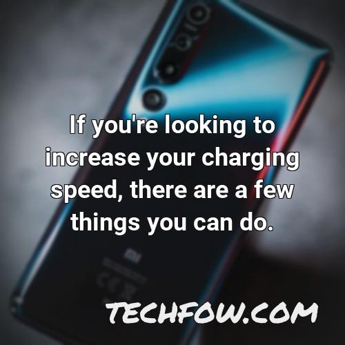 if you re looking to increase your charging speed there are a few things you can do