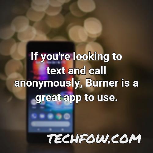 if you re looking to text and call anonymously burner is a great app to use