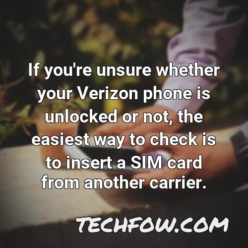 if you re unsure whether your verizon phone is unlocked or not the easiest way to check is to insert a sim card from another carrier 1