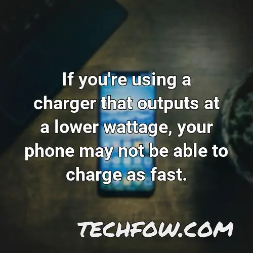 if you re using a charger that outputs at a lower wattage your phone may not be able to charge as fast