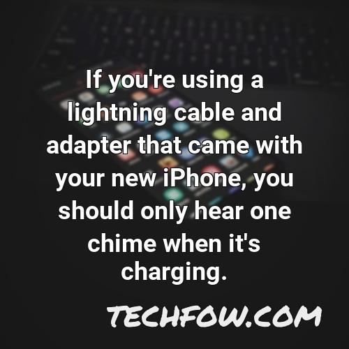 if you re using a lightning cable and adapter that came with your new iphone you should only hear one chime when it s charging