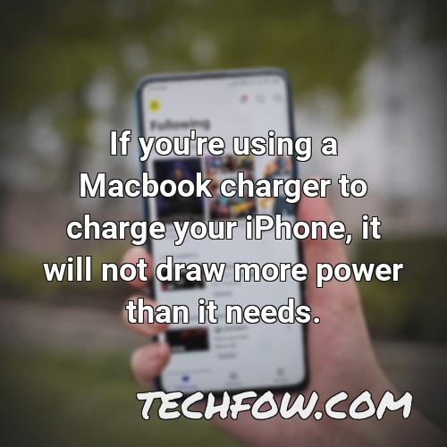 if you re using a macbook charger to charge your iphone it will not draw more power than it needs