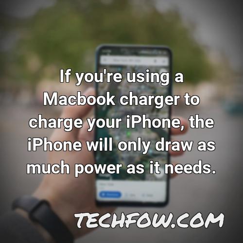 if you re using a macbook charger to charge your iphone the iphone will only draw as much power as it needs