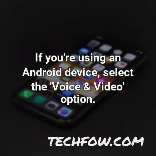 if you re using an android device select the voice video option