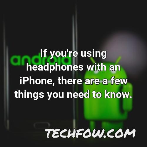if you re using headphones with an iphone there are a few things you need to know