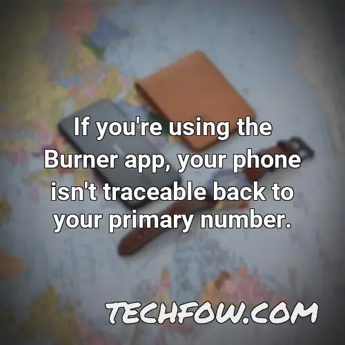 if you re using the burner app your phone isn t traceable back to your primary number