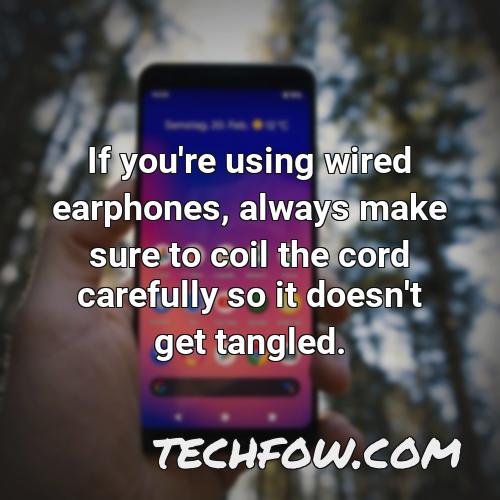 if you re using wired earphones always make sure to coil the cord carefully so it doesn t get tangled