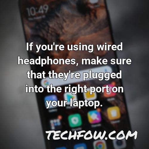 if you re using wired headphones make sure that they re plugged into the right port on your laptop