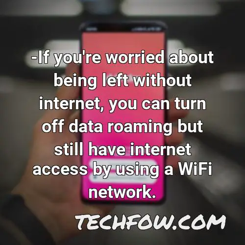 if you re worried about being left without internet you can turn off data roaming but still have internet access by using a wifi network