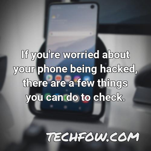 if you re worried about your phone being hacked there are a few things you can do to check