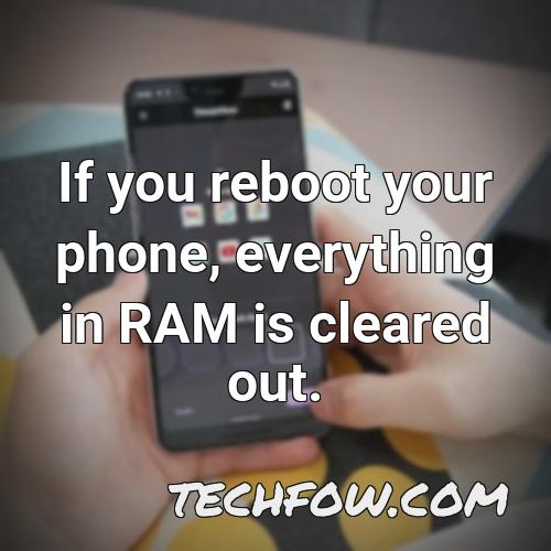 if you reboot your phone everything in ram is cleared out