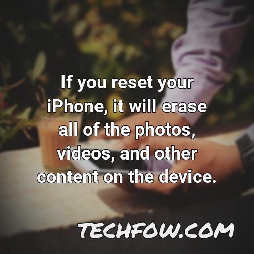 if you reset your iphone it will erase all of the photos videos and other content on the device