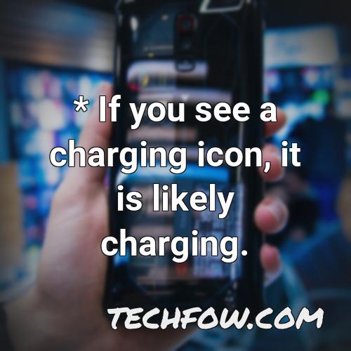 if you see a charging icon it is likely charging