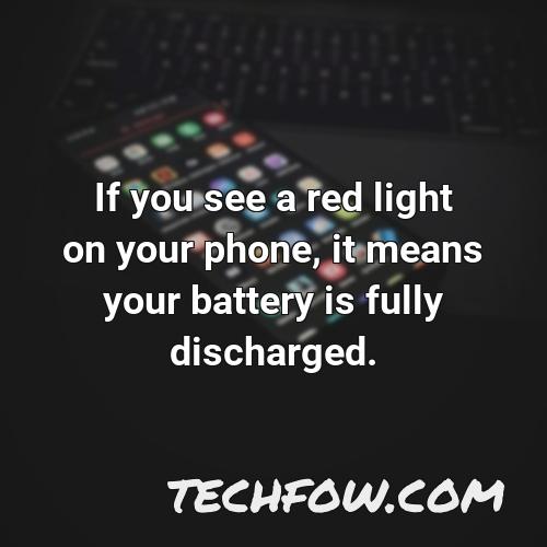 if you see a red light on your phone it means your battery is fully discharged