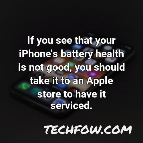 if you see that your iphone s battery health is not good you should take it to an apple store to have it serviced