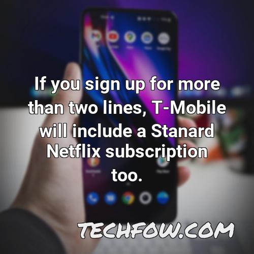 if you sign up for more than two lines t mobile will include a stanard netflix subscription too 1