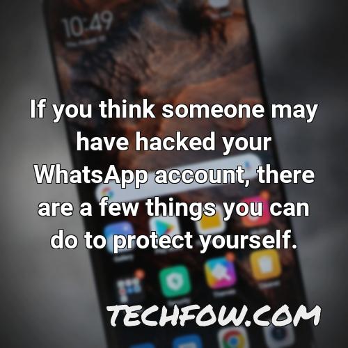 if you think someone may have hacked your whatsapp account there are a few things you can do to protect yourself