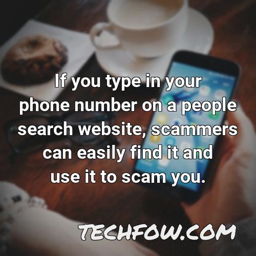 if you type in your phone number on a people search website scammers can easily find it and use it to scam you