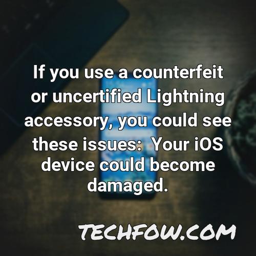 if you use a counterfeit or uncertified lightning accessory you could see these issues your ios device could become damaged