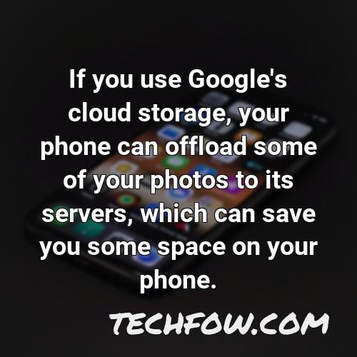 if you use google s cloud storage your phone can offload some of your photos to its servers which can save you some space on your phone