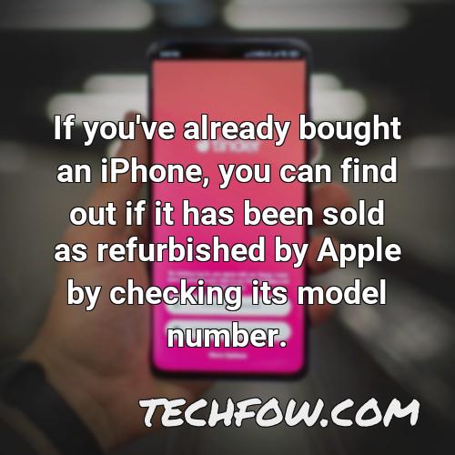 if you ve already bought an iphone you can find out if it has been sold as refurbished by apple by checking its model number