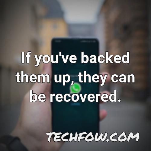 if you ve backed them up they can be recovered