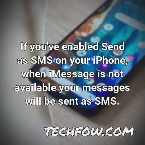 if you ve enabled send as sms on your iphone when imessage is not available your messages will be sent as sms