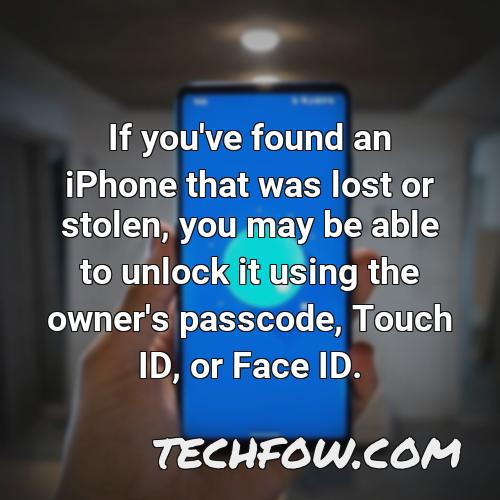 if you ve found an iphone that was lost or stolen you may be able to unlock it using the owner s passcode touch id or face id