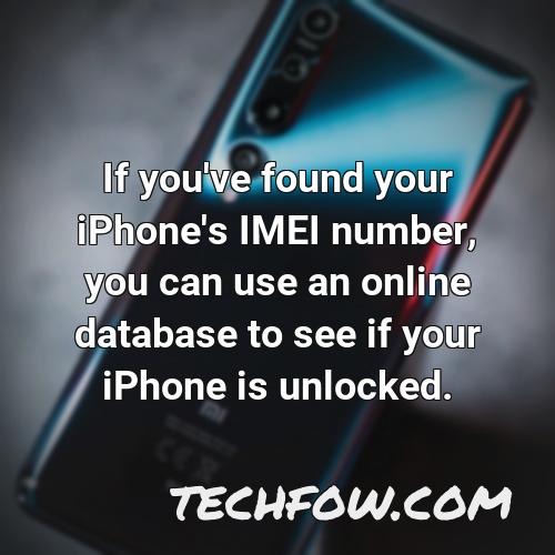 if you ve found your iphone s imei number you can use an online database to see if your iphone is unlocked