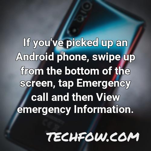 if you ve picked up an android phone swipe up from the bottom of the screen tap emergency call and then view emergency information