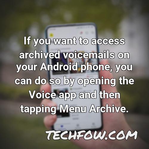 if you want to access archived voicemails on your android phone you can do so by opening the voice app and then tapping menu archive