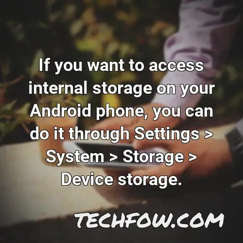 if you want to access internal storage on your android phone you can do it through settings system storage device storage