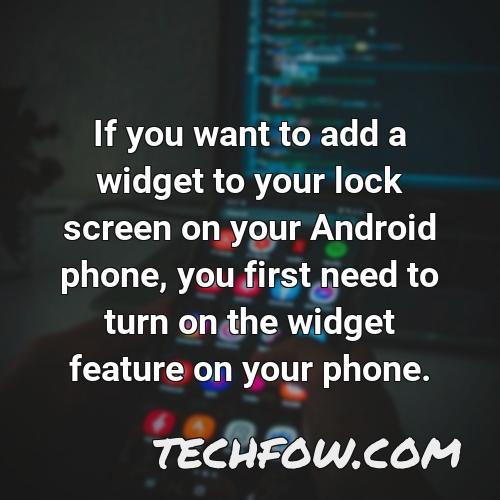 if you want to add a widget to your lock screen on your android phone you first need to turn on the widget feature on your phone