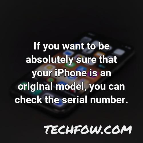 if you want to be absolutely sure that your iphone is an original model you can check the serial number