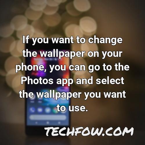 if you want to change the wallpaper on your phone you can go to the photos app and select the wallpaper you want to use
