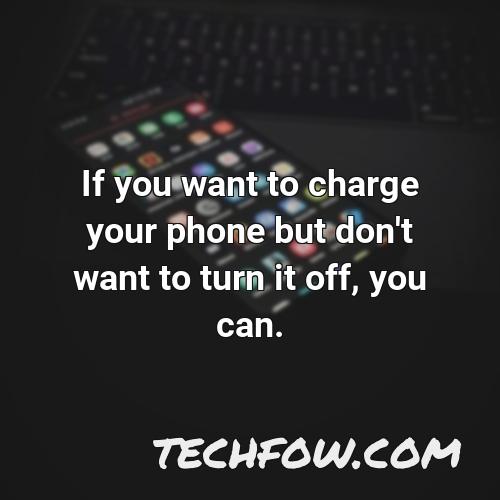 if you want to charge your phone but don t want to turn it off you can