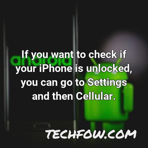 if you want to check if your iphone is unlocked you can go to settings and then cellular
