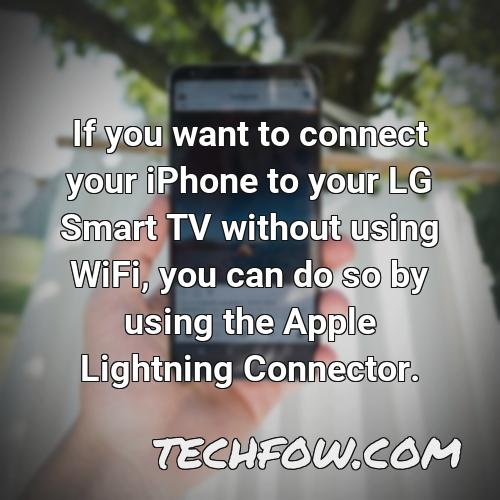 if you want to connect your iphone to your lg smart tv without using wifi you can do so by using the apple lightning connector
