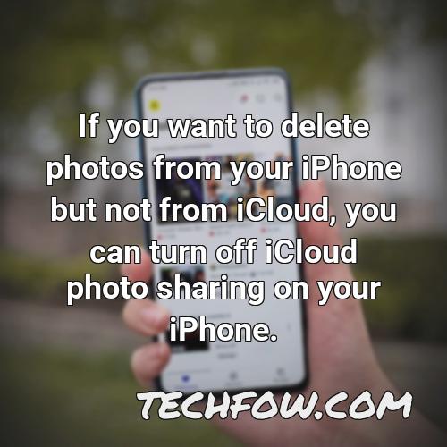 if you want to delete photos from your iphone but not from icloud you can turn off icloud photo sharing on your iphone